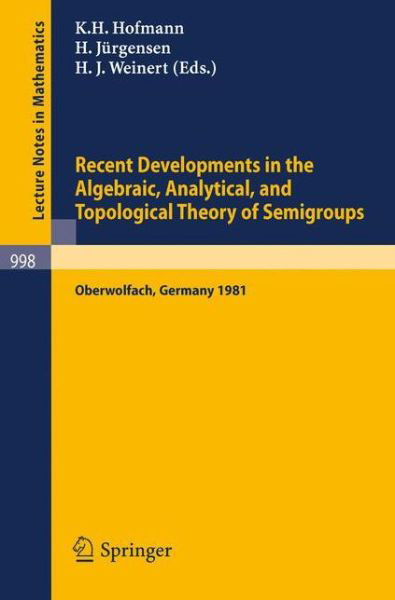Cover for K H Hofmann · Recent Developments in the Algebraic, Analytical, and Topological Theory of Semigroups: Proceedings of a Conference Held at Oberwolfach, Germany, May 24-30, 1981 - Lecture Notes in Mathematics (Pocketbok) (1983)