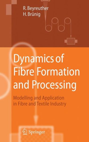 Cover for Roland Beyreuther · Dynamics of Fibre Formation and Processing: Modelling and Application in Fibre and Textile Industry (Hardcover Book) (2006)