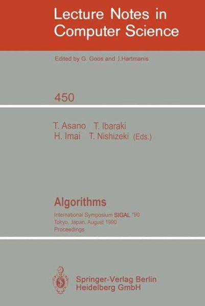 Cover for Tetsuo Asano · Algorithms: International Symposium SIGAL '90, Tokyo, Japan, August 16-18, 1990. Proceedings - Lecture Notes in Computer Science (Paperback Book) [1990 edition] (1990)
