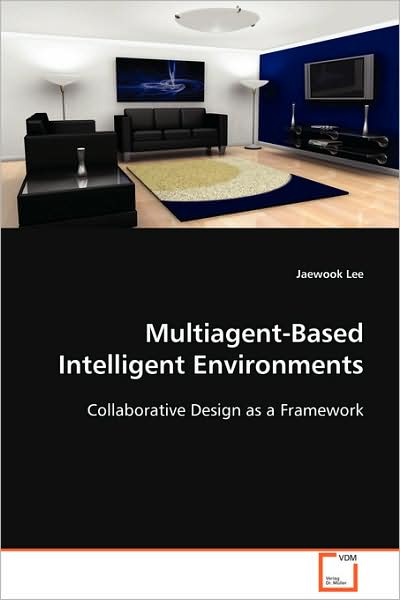 Cover for Jaewook Lee · Multiagent-based Intelligent Environments: Collaborative Design As a Framework (Paperback Book) (2008)