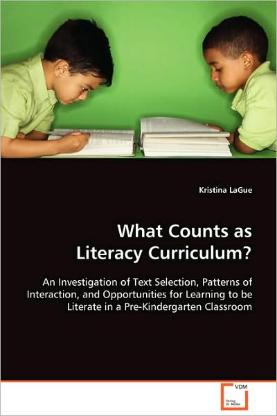 Cover for Kristina Lague · What Counts As Literacy Curriculum?: an Investigation of Text Selection, Patterns Ofinteraction, and Opportunities for Learning to Be Literate in a Pre-kindergarten Classroom (Paperback Book) (2008)