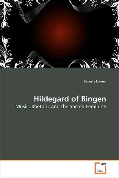 Cover for Beverly Lomer · Hildegard of Bingen: Music, Rhetoric and the Sacred Feminine (Paperback Book) (2009)