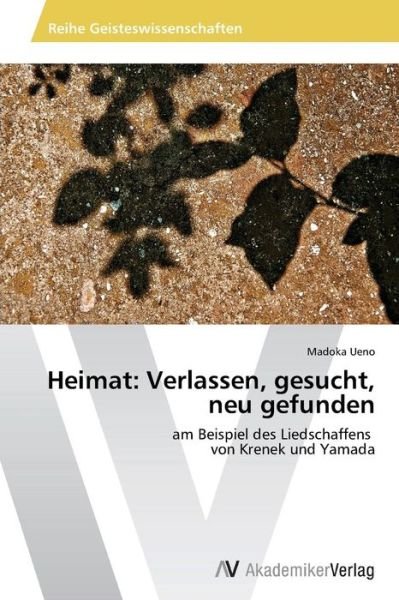 Cover for Madoka Ueno · Heimat: Verlassen, Gesucht, Neu Gefunden: Am Beispiel Des Liedschaffens   Von Krenek Und Yamada (Paperback Book) [German edition] (2014)