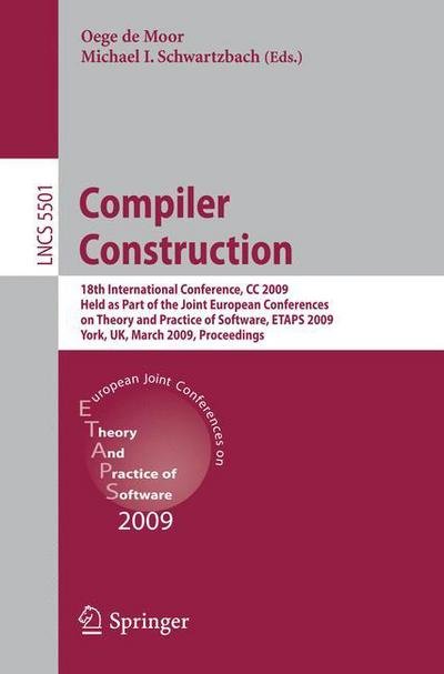 Cover for Oege De Moor · Compiler Construction: 18th International Conference, CC 2009, Held as Part of the Joint European Conferences on Theory and Practice of Software, ETAPS 2009, York, UK, March 22-29, 2009, Proceedings - Theoretical Computer Science and General Issues (Paperback Bog) [2009 edition] (2009)