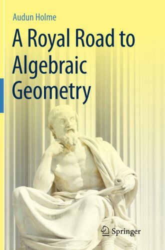 Cover for Audun Holme · A Royal Road to Algebraic Geometry (Taschenbuch) [2012 edition] (2013)