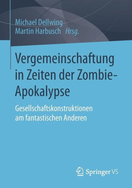 Cover for Michael Dellwing · Vergemeinschaftung in Zeiten Der Zombie-Apokalypse: Gesellschaftskonstruktionen Am Fantastischen Anderen (Paperback Bog) [2015 edition] (2014)