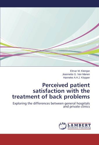 Cover for Hanneke A.h.j. Klopper · Perceived Patient Satisfaction with the Treatment of Back Problems: Exploring the Differences Between General Hospitals and Private Clinics (Paperback Book) (2014)