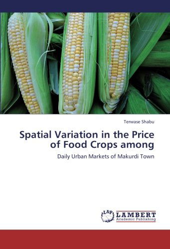 Cover for Terwase Shabu · Spatial Variation in the Price of Food Crops Among: Daily Urban Markets of Makurdi Town (Paperback Book) (2012)