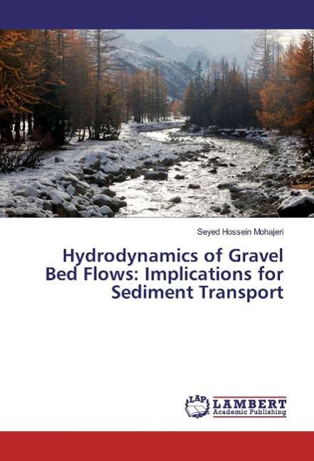 Hydrodynamics of Gravel Bed Fl - Mohajeri - Książki -  - 9783659825217 - 