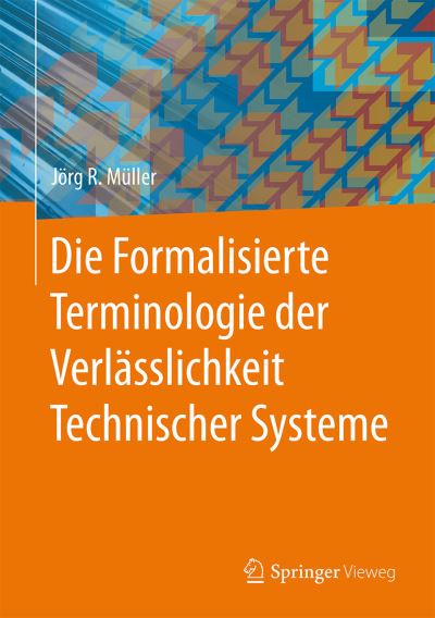 Cover for Jorg R. Muller · Die Formalisierte Terminologie der Verlasslichkeit Technischer Systeme (Hardcover Book) (2015)