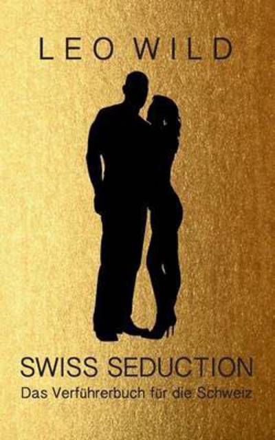 Cover for Leo Wild · Swiss Seduction: Das Verfuhrerbuch fur die Schweiz (Paperback Book) (2016)