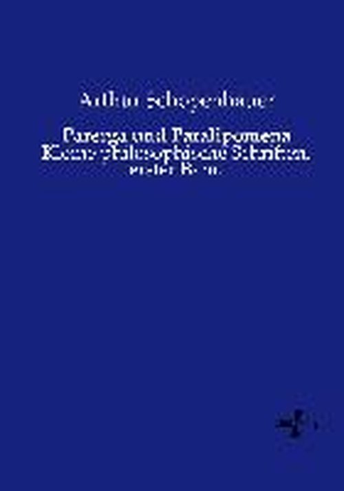 Parerga Und Paralipomena: Kleine Philosophische Schriften, Erster Band (Volume 1) (German Edition) - Arthur Schopenhauer - Books - Vero Verlag - 9783737204217 - November 11, 2019