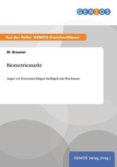 Cover for W Brauner · Biometriemarkt: Angst vor Terroranschlagen beflugelt das Wachstum (Paperback Book) (2015)