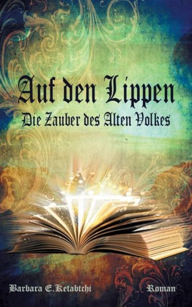 Cover for Barbara E Ketabtchi · Auf den Lippen: Die Zauber des Alten Volkes (Paperback Book) (2019)