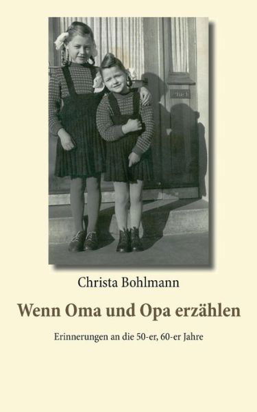 Cover for Christa Bohlmann · Wenn Oma und Opa erzahlen: Erinnerungen an die 50er, 60er Jahre (Pocketbok) (2018)