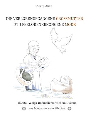 Cover for Pierre Alize · Die verlorengegangene Grossmutter - Dtii Ferlorenkekongene Modr (Hardcover Book) (2021)
