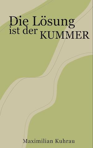 Cover for Maximilian Kuhrau · Die Lösung ist der Kummer (Book) (2025)