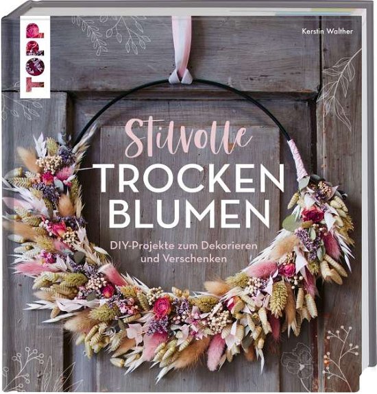 Stilvolle Trockenblumen - Kerstin Walther - Książki - Frech Verlag GmbH - 9783772445217 - 9 września 2021