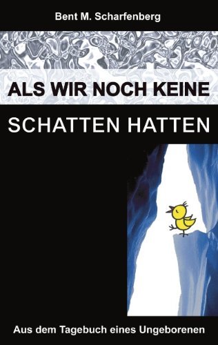 Cover for Bent M Scharfenberg · Als wir noch keine Schatten hatten: Aus dem Tagebuch eines Ungeborenen (Pocketbok) [German edition] (2003)