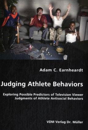 Cover for Adam C. Earnheardt · Judging Athlete Behaviors - Exploring Possible Predictors of Television Viewer Judgments of Athlete Antisocial Behaviors (Paperback Book) (2008)