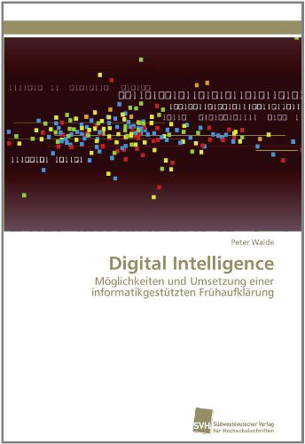 Cover for Peter Walde · Digital Intelligence: Möglichkeiten Und Umsetzung Einer Informatikgestützten Frühaufklärung (Paperback Book) [German edition] (2011)