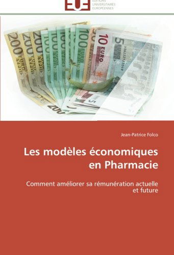 Cover for Jean-patrice Folco · Les Modèles Économiques en Pharmacie: Comment Améliorer Sa Rémunération Actuelle et Future (Paperback Book) [French edition] (2018)
