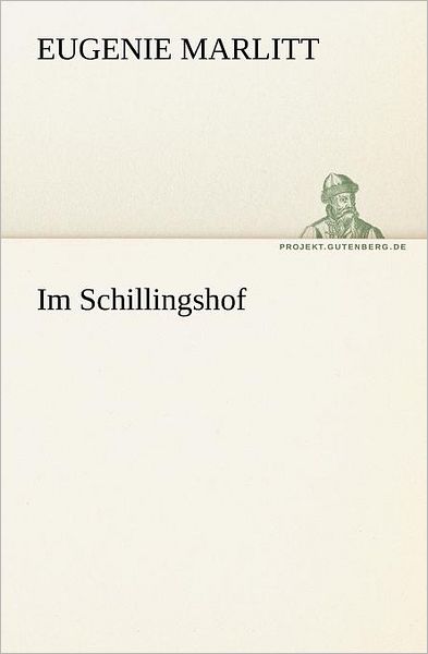 Cover for Eugenie Marlitt · Im Schillingshof (Tredition Classics) (German Edition) (Pocketbok) [German edition] (2012)