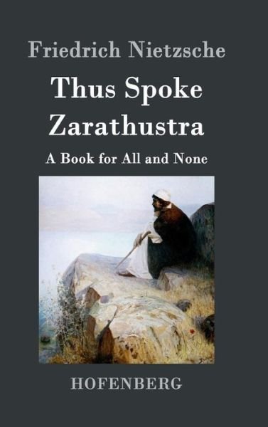 Thus Spoke Zarathustra - Friedrich Nietzsche - Kirjat - Hofenberg - 9783843035217 - keskiviikko 4. maaliskuuta 2015