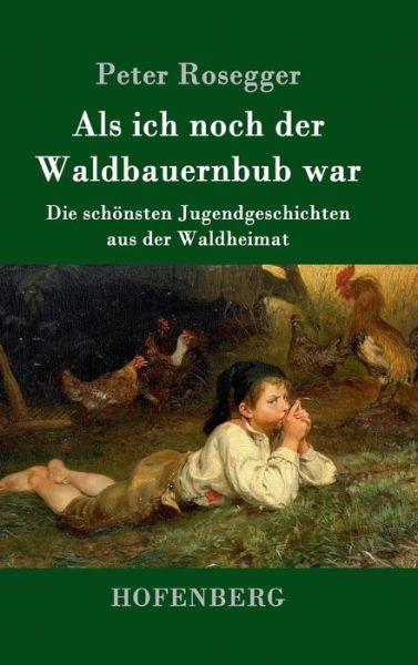 Cover for Peter Rosegger · Als ich noch der Waldbauernbub war (Hardcover Book) (2016)