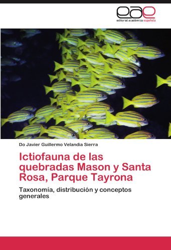 Cover for Do Javier Guillermo Velandia Sierra · Ictiofauna De Las Quebradas Mason Y Santa Rosa, Parque Tayrona: Taxonomía, Distribución Y Conceptos Generales (Pocketbok) [Spanish edition] (2011)