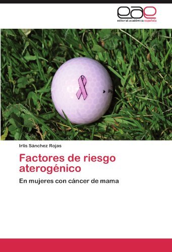 Cover for Irlis Sánchez Rojas · Factores De Riesgo Aterogénico: en Mujeres Con Cáncer De Mama (Paperback Bog) [Spanish edition] (2012)