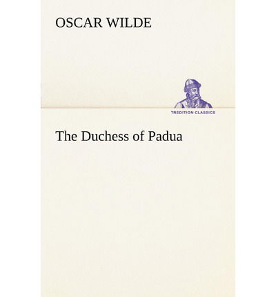 The Duchess of Padua (Tredition Classics) - Oscar Wilde - Livros - tredition - 9783849187217 - 12 de janeiro de 2013