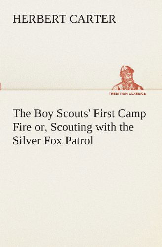 Cover for Herbert Carter · The Boy Scouts' First Camp Fire Or, Scouting with the Silver Fox Patrol (Tredition Classics) (Paperback Book) (2013)