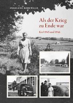 Cover for Ingelene Rodewald · Als der Krieg zu Ende war, Kiel 1945 und 1946 (Hardcover Book) (2022)