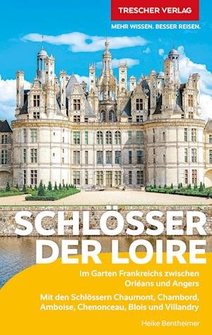 Cover for Heike Bentheimer · TRESCHER Reiseführer Schlösser der Loire (Book) (2023)