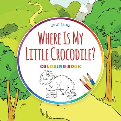 Cover for Ingo Blum · Where Is My Little Crocodile? - Coloring Book (Paperback Book) (2018)