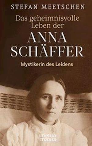 Cover for Stefan Meetschen · Das geheimnisvolle Leben der Anna Schäffer (Hardcover Book) (2020)