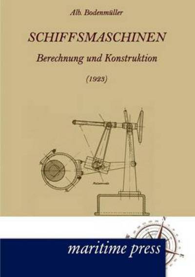 Cover for Albrecht Bodenmueller · Schiffsmaschinen (1923): Berechnung Und Konstruktion (Taschenbuch) [German edition] (2012)