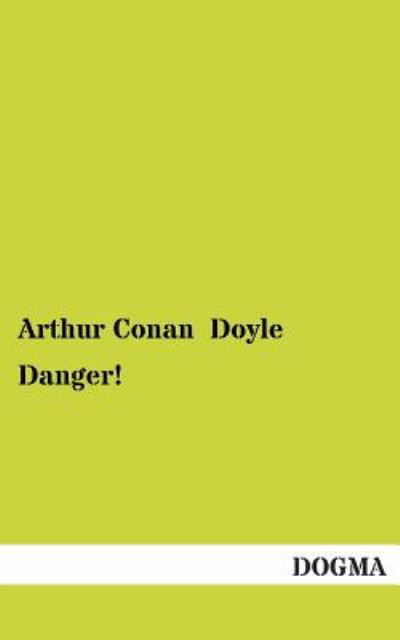Danger! - Arthur Conan Doyle - Books - DOGMA - 9783955075217 - December 16, 2012