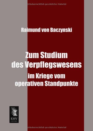 Cover for Raimund Von Baczynski · Zum Studium Des Verpflegswesens: Im Kriege Vom Operativen Standpunkte (Paperback Book) [German edition] (2013)
