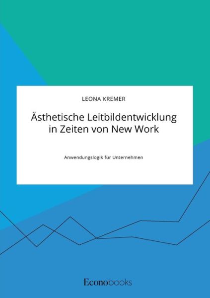 Cover for Leona Kremer · AEsthetische Leitbildentwicklung in Zeiten von New Work: Anwendungslogik fur Unternehmen (Paperback Book) (2020)