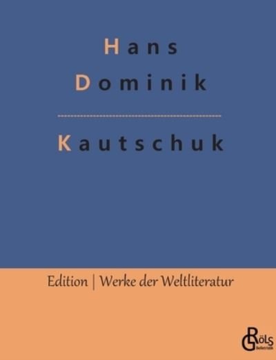 Kautschuk - Hans Dominik - Kirjat - Grols Verlag - 9783966374217 - lauantai 5. helmikuuta 2022