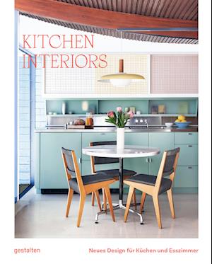 Cover for Gestalten · Kitchen Interiors: Neues Design Fur Kuchen Und Esszimmer (Buch)