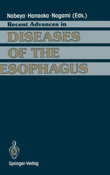 Recent Advances in Diseases of the Esophagus: Selected Papers in 5th World Congress of the International Society for Diseases of the Esophagus Kyoto, Japan, 1992 - - Books - Springer Verlag, Japan - 9784431701217 - November 18, 1993