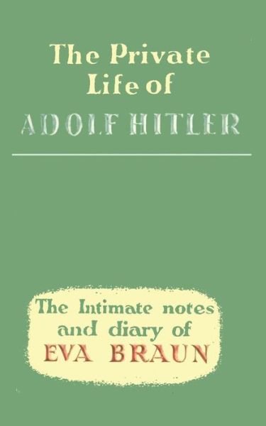 Cover for Eva Braun · The Private Life of Adolf Hitler the Intimate Notes and Diary of Eva Braun (Paperback Book) (2014)