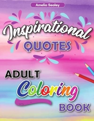 Cover for Amelia Sealey · Inspirational Quotes Adult Coloring Book (Paperback Book) (2021)