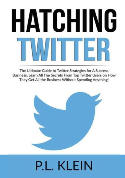 Hatching Twitter - P L Klein - Livros - Zen Mastery SRL - 9786069836217 - 9 de novembro de 2020