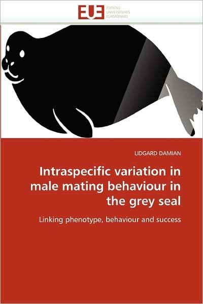 Cover for Lidgard Damian · Intraspecific Variation in Male Mating Behaviour in the Grey Seal: Linking Phenotype, Behaviour and Success (Pocketbok) (2018)