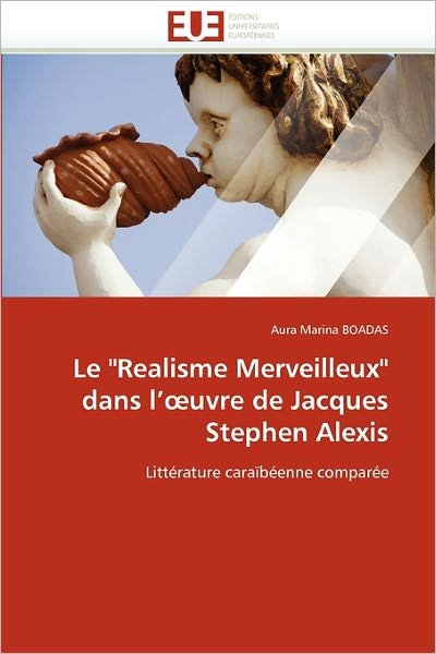 Cover for Aura Marina Boadas · Le &quot;Realisme Merveilleux&quot; Dans L'?uvre De Jacques Stephen Alexis: Littérature Caraïbéenne Comparée (Pocketbok) [French edition] (2018)