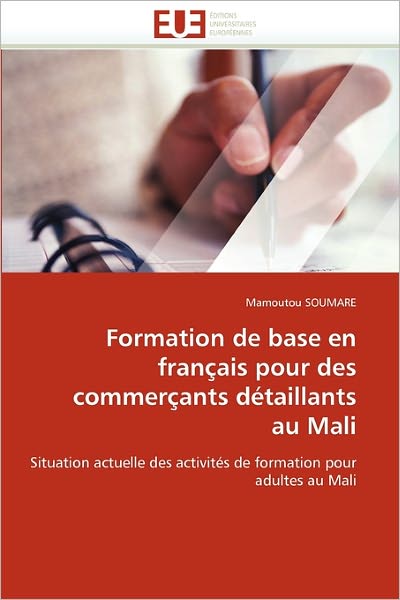 Cover for Mamoutou Soumare · Formation De Base en Français Pour Des Commerçants Détaillants Au Mali: Situation Actuelle Des Activités De Formation Pour Adultes Au Mali (Paperback Book) [French edition] (2018)